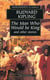 The man who would be king - and other stories