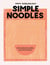 Simple Noodles : 60 recettes de nouilles pour tous les jours
