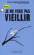 Je ne veux pas vieillir