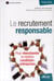 Le recrutement responsable - pour réenchanter la relation candidats-entreprise