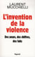 L'invention de la violence. Des peurs, des chiffres et des faits