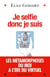 Je selfie donc je suis - les métamorphoses du moi à l'ère du virtuel