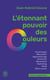 L'étonnant pouvoir des couleurs : Comment elles influencent comportements, humeur, capacités intellectuelles ou désir