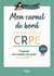 Mon carnet de bord pour le réussir le nouveau CRPE : l'outil idéal pour planifier mes révisions (édition 2023)