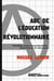 ABC de l'éducation révolutionnaire : florilège anarchosyndicaliste, anarchisme et éducation