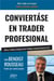 Conviertáse en trader profesional : bolsa, trading, scalping, day-trading: manual inmersivo 2.0