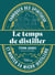 Le temps de distiller : Fabriquer des spiritueux et monter sa micro-distillerie