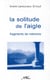 La solitude de l'aigle - fragments de mémoire