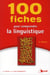 100 fiches pr comprendre la linguistique