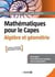 Mathématiques pour le CAPES : algèbre et géométrie - cours complet avec 200 exercices et problèmes corrigés