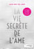 La vie secrète de l'âme - tout sur l'organe invisible du corps humain