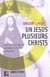 Un jesus, plusieurs christs - essai sur les origines plurielles de la foi chretienne