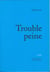 Trouble peine