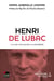Henri de Lubac : Sa vie, son oeuvre, sa postérité