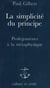 La simplicité du principe - prolégomènes à la metaphysique