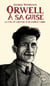 Orwell à sa guise : la vie et l'oeuvre d'un esprit libre