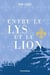 Entre le lys et le lion Tome 2 : le cycle brisé