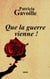 Que la guerre vienne ! - roman