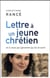 Lettre à un jeune chrétien et à ceux qui ignorent qu'ils le sont