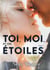 Toi. moi. et les étoiles Tome 1