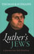 LUTHER'S JEWS - A JOURNEY INTO ANTI-SEMITISM