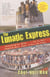 THE LUNATIC EXPRESS - DISCOVERING THE WORLD VIA ITS MOST DANGEROUS BUSES, BOATS, TRAINS ...