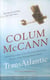 TransAtlantic : From the New York Times-bestselling, National Book Award-winning, Booker Prize-longlisted author of Apeirogon and Let the Great World Spin