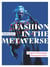 Fashion in the Metaverse : Designs and Technologies Shaping the Future
