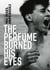 THE PERFUME BURNED HIS EYES