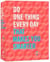 Do one thing every day that makes you smarter