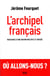 L'archipel français - naissance d'une nation multiple et divisée