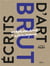 Écrits d'art brut - graphomanes extravagants