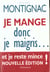 Je mange donc je maigris... et je reste mince - la celebre methode qui a revolutionne la dietetique