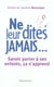 Ne leur dites jamais... - savoir parler a ses enfants, ca s'apprend