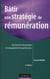 Bâtir une stratégie de rémunération - systèmes de rémunérations et management de la performance (2e édition)