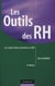 Les outils des rh - les savoir-faire essentiels en grh (2e édition)