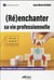 (Ré)enchanter sa vie professionnelle