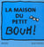 Maison du petit bouh (la)