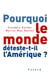 Pourquoi le monde déteste-t-il l'Amérique ?
