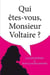 Qui Etes-Vous Monsieur Voltaire?