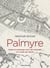 Palmyre - histoire et archéologie d'une cité caravanière à la croisée des cultures