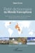 Petit dictionnaire du monde francophone - tout ce qu'il faut savoir sur les 45 pays et territoires francophones