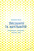 Découvrir la spiritualité - Enseignants, méthodes, sources, buts