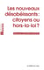 Les nouveaux desobeissants : citoyens ou hors-la-loi ?
