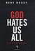 God hates us
