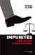 Impunités - la justice dévoyée des puissants