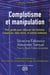 Complotisme et manipulation : Petit guide pour déjouer les fausses croyances, fake news, et autres fadaises