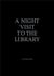 A night visit to the library