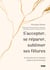 S'accepter, se réparer, sublimer ses fêlures : se reconstruire en 9 étapes grâce à l'art du Kintsugi
