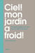 Ciel, mon jardin a froid